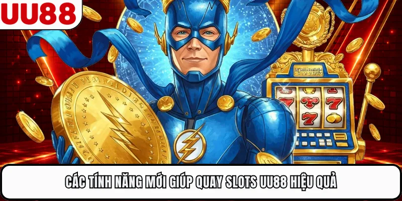 Các tính năng mới giúp quay slots UU88 hiệu quả