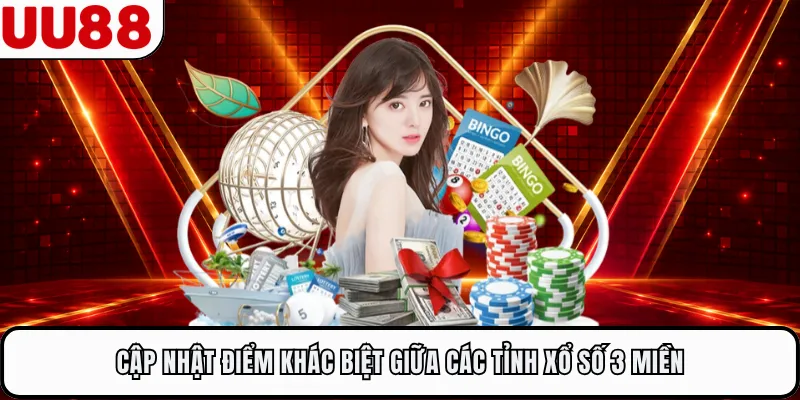 Cập nhật điểm khác biệt giữa các tỉnh xổ số 3 miền