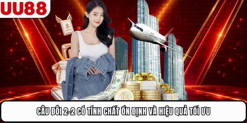 Câu đôi 2-2 có tính chất ổn định và hiệu quả tối ưu