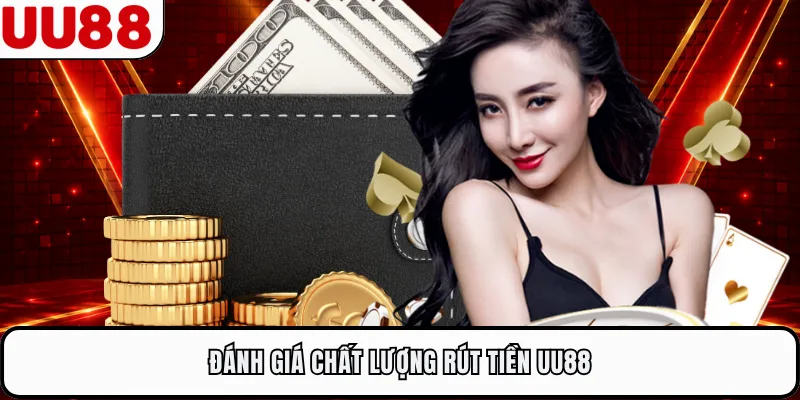 Đánh giá chất lượng rút tiền UU88