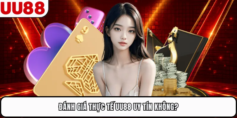 Đánh giá thực tế UU88 uy tín không?