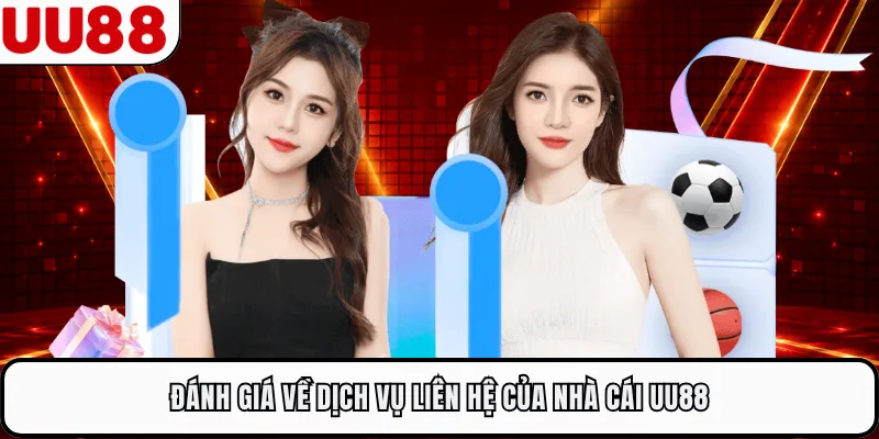 Đánh giá về dịch vụ liên hệ của nhà cái UU88