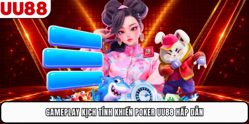 Gameplay kịch tính khiến poker UU88 hấp dẫn