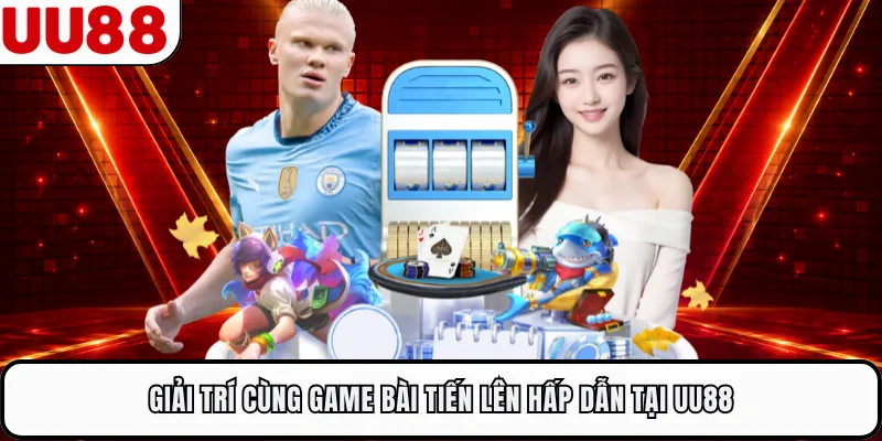 Giải trí cùng game bài Tiến Lên hấp dẫn tại UU88