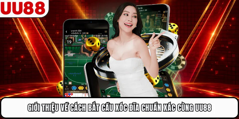 Giới thiệu về cách bắt cầu xóc đĩa chuẩn xác cùng UU88