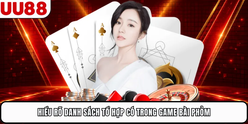 Hiểu rõ danh sách tổ hợp có trong game bài Phỏm