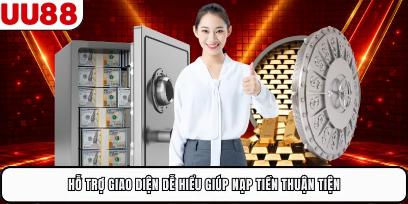 Hỗ trợ giao diện dễ hiểu giúp nạp tiền thuận tiện