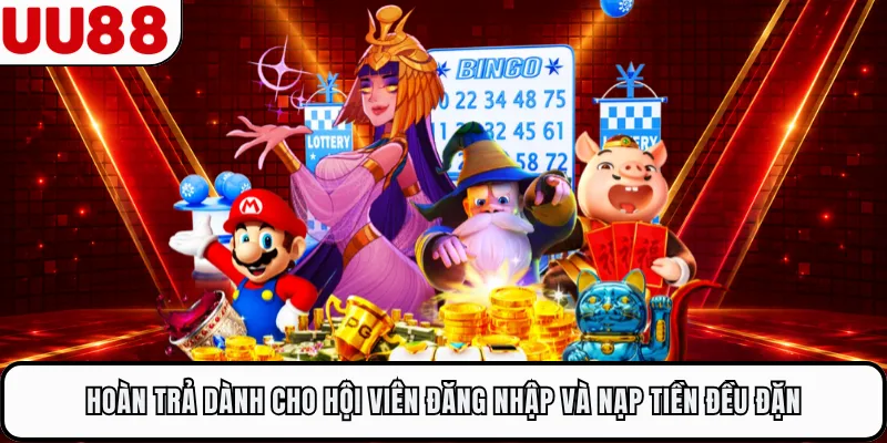 Hoàn trả dành cho hội viên đăng nhập và nạp tiền đều đặn