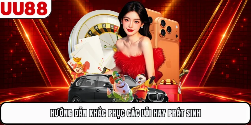 Hướng dẫn khắc phục các lỗi hay phát sinh