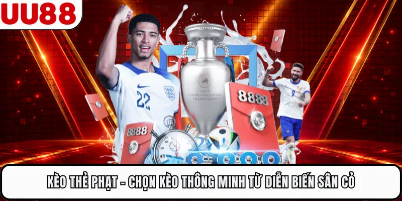 Kèo Thẻ Phạt - Chọn Kèo Thông Minh Từ Diễn Biến Sân Cỏ