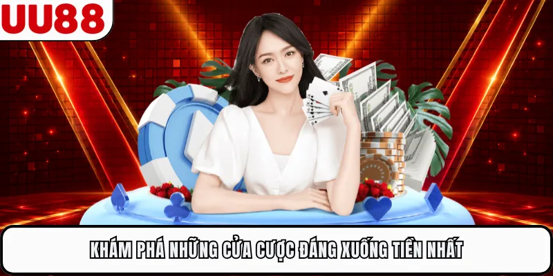 Khám phá những cửa cược đáng xuống tiền nhất