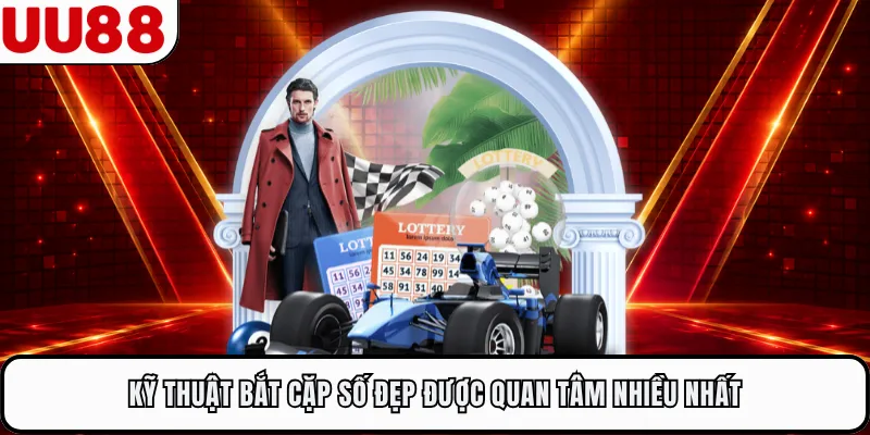 Kỹ thuật bắt cặp số đẹp được quan tâm nhiều nhất