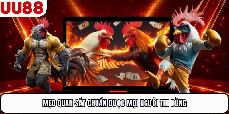 Mẹo quan sát chuẩn được mọi người tin dùng