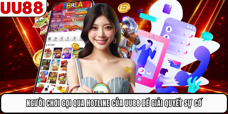 Người chơi gọi qua hotline của UU88 để giải quyết sự cố