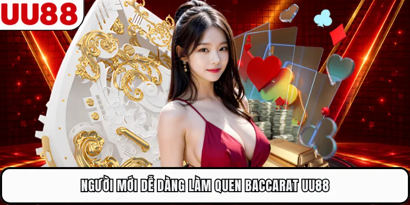 Người mới dễ dàng làm quen baccarat UU88