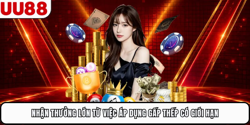 Nhận thưởng lớn từ việc áp dụng gấp thếp có giới hạn