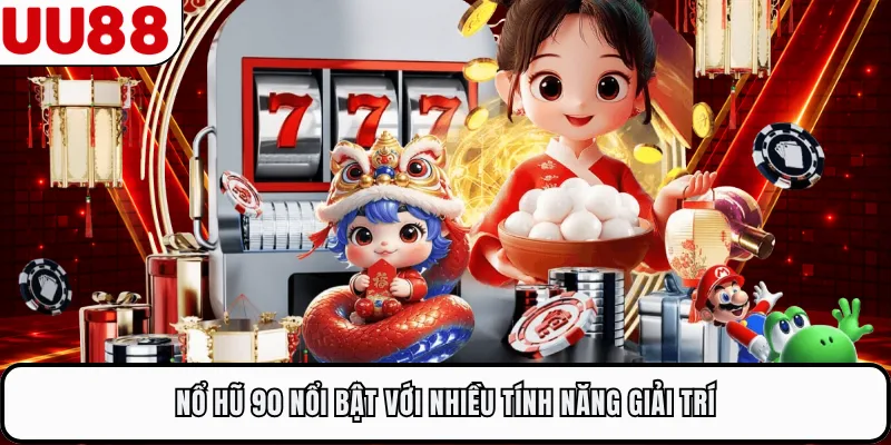 Nổ hũ 90 nổi bật với nhiều tính năng giải trí
