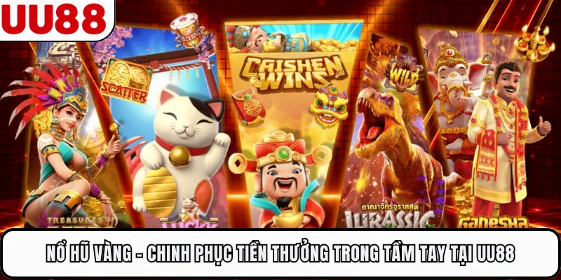 Nổ Hũ Vàng - Chinh Phục Tiền Thưởng Trong Tầm Tay Tại UU88