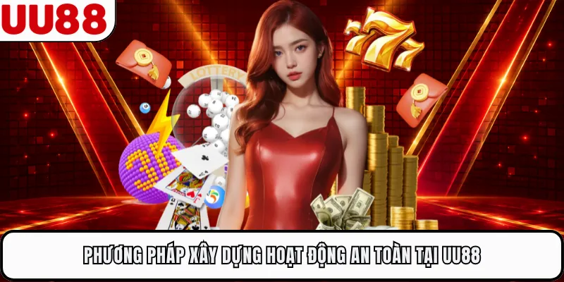 Phương pháp xây dựng hoạt động an toàn tại UU88