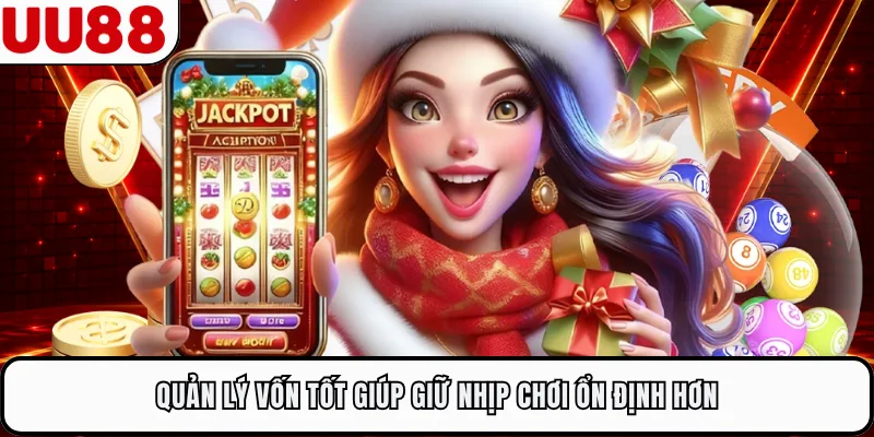 Quản lý vốn tốt giúp giữ nhịp chơi ổn định hơn