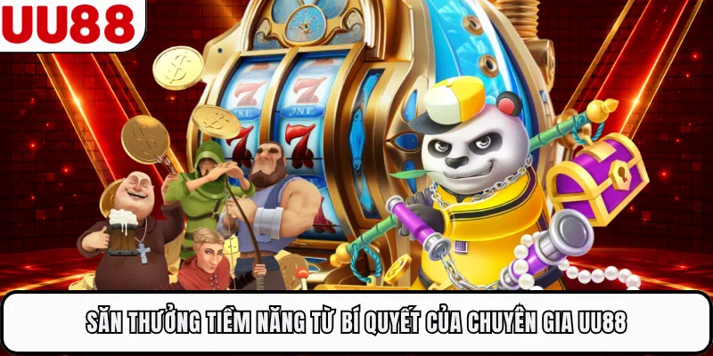 Săn thưởng tiềm năng từ bí quyết của chuyên gia UU88