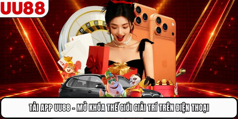 Tải App UU88 - Mở Khóa Thế Giới Giải Trí Trên Điện Thoại
