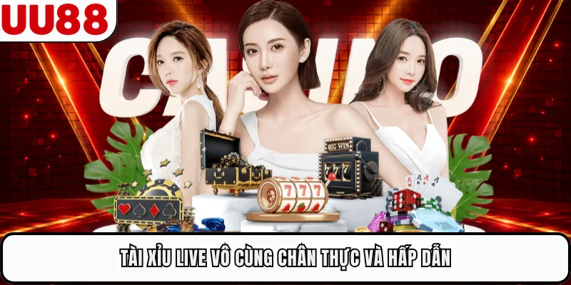 Tài xỉu live vô cùng chân thực và hấp dẫn