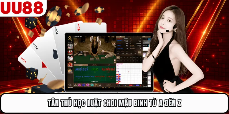 Tân thủ học luật chơi mậu binh từ A đến Z