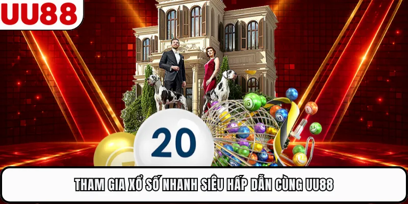 Tham gia xổ số nhanh siêu hấp dẫn cùng UU88