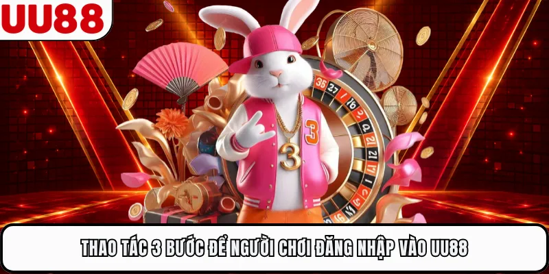 Thao tác 3 bước để người chơi đăng nhập vào UU88