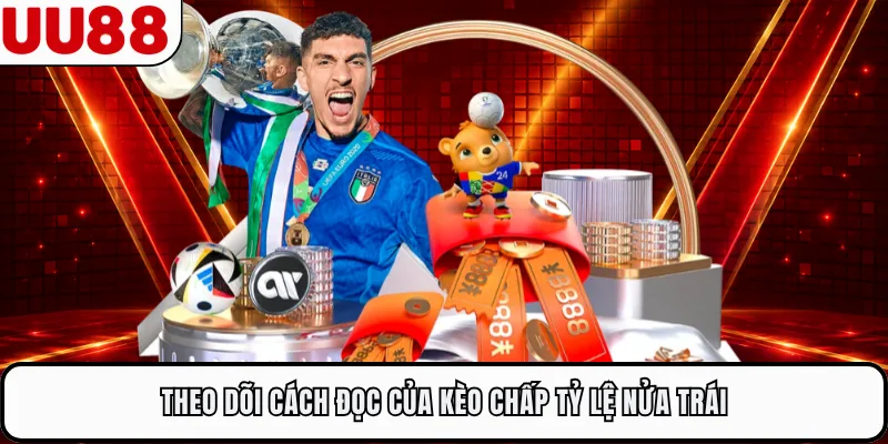 Theo dõi cách đọc của kèo chấp tỷ lệ nửa trái