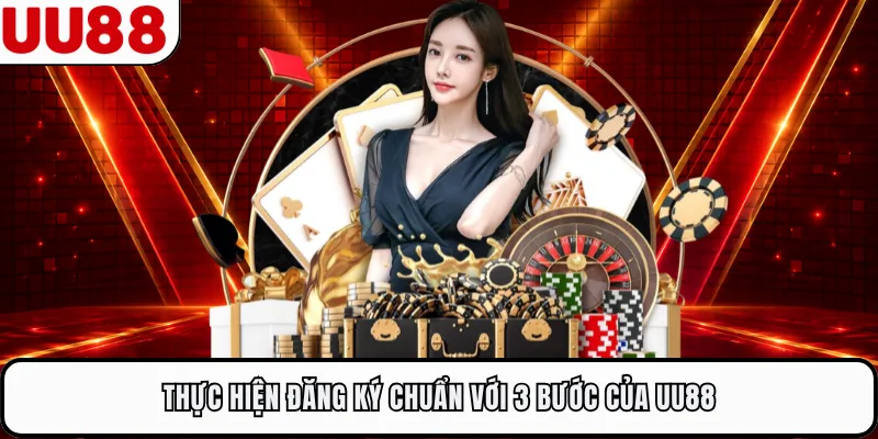 Thực hiện đăng ký chuẩn với 3 bước của UU88
