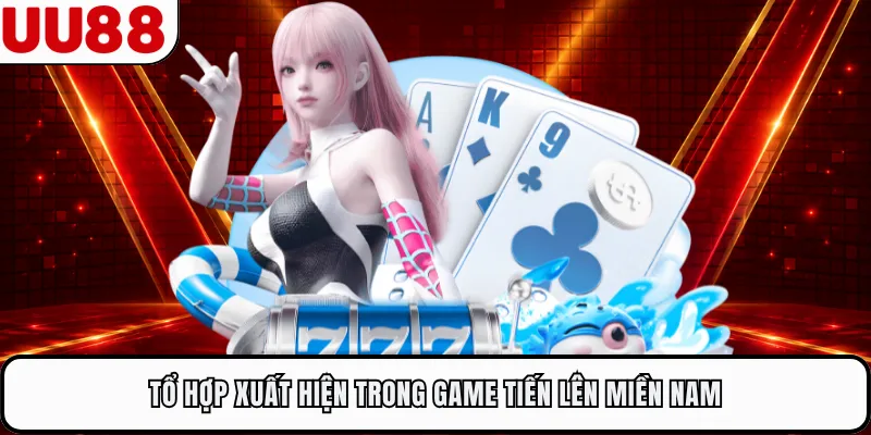 Tổ hợp xuất hiện trong game Tiến Lên Miền Nam