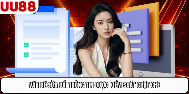 Vấn đề sửa đổi thông tin được kiểm soát chặt chẽ
